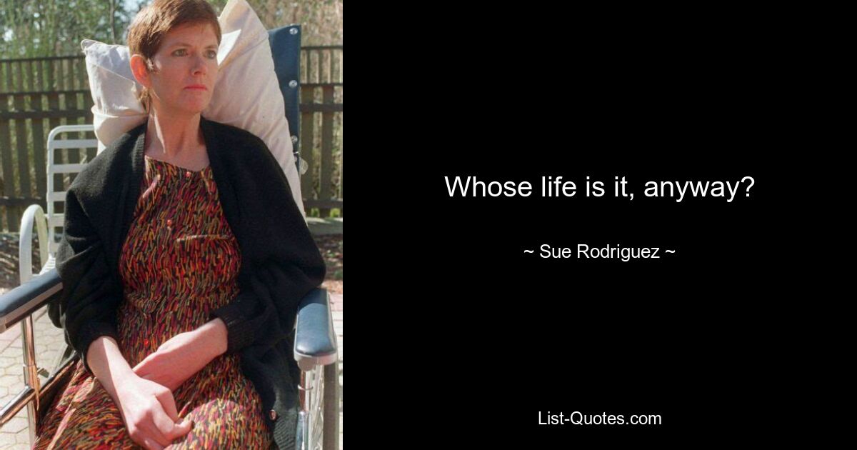 Whose life is it, anyway? — © Sue Rodriguez