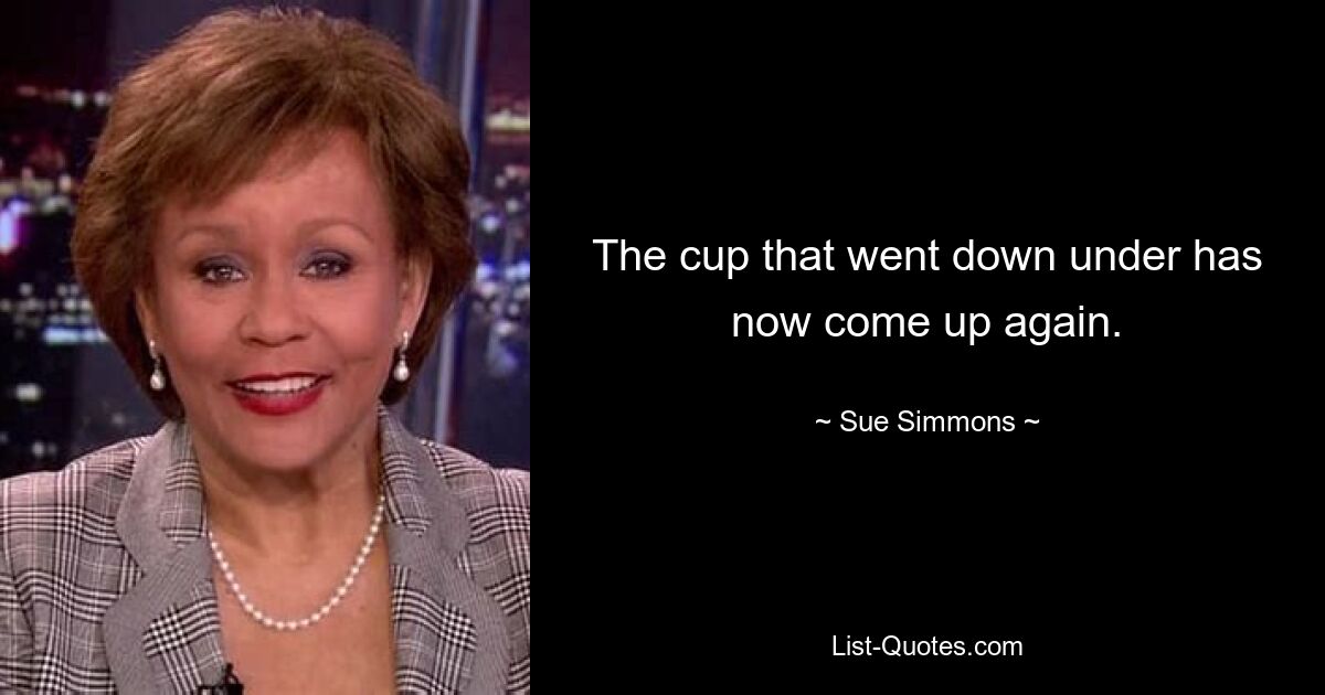 The cup that went down under has now come up again. — © Sue Simmons