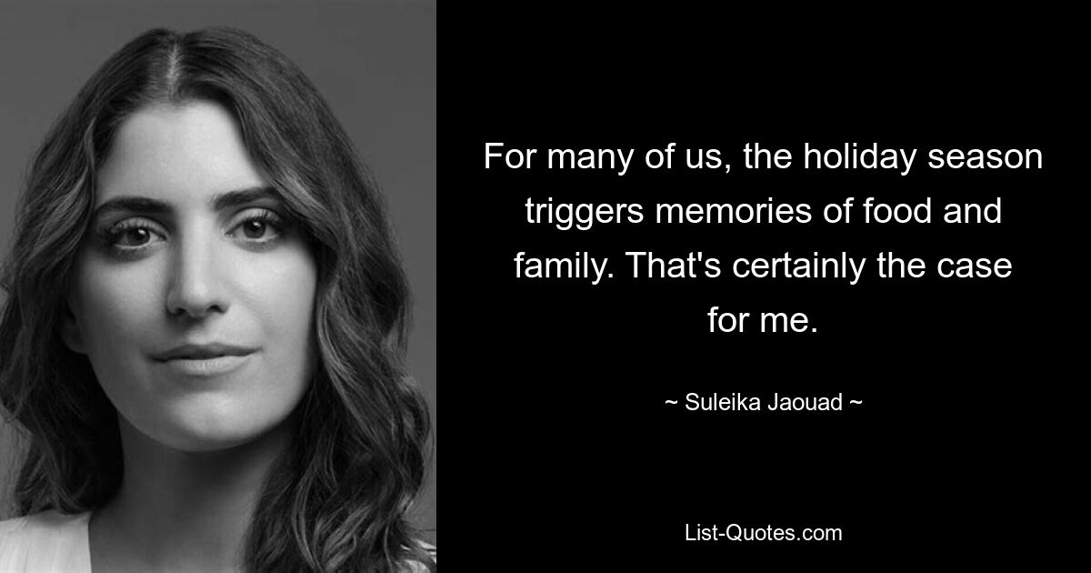 For many of us, the holiday season triggers memories of food and family. That's certainly the case for me. — © Suleika Jaouad