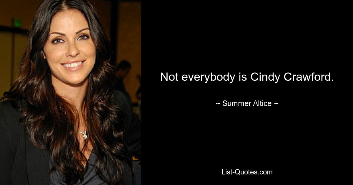 Not everybody is Cindy Crawford. — © Summer Altice