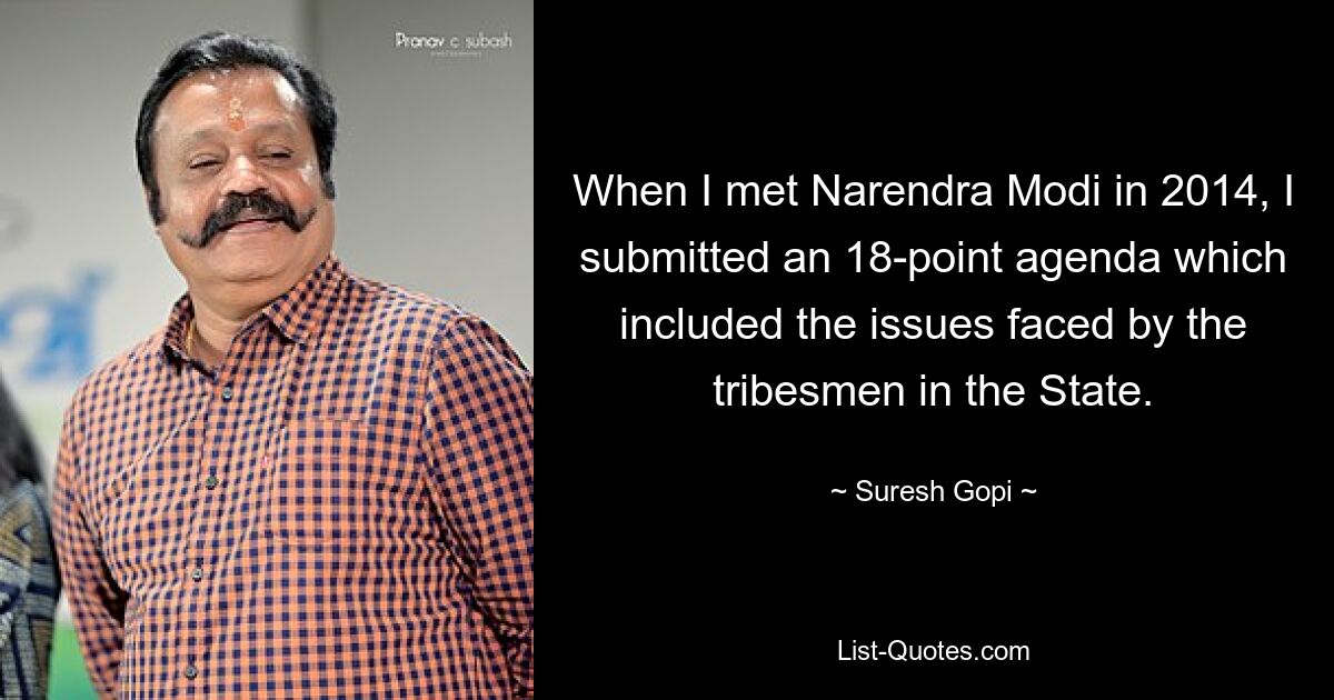 When I met Narendra Modi in 2014, I submitted an 18-point agenda which included the issues faced by the tribesmen in the State. — © Suresh Gopi