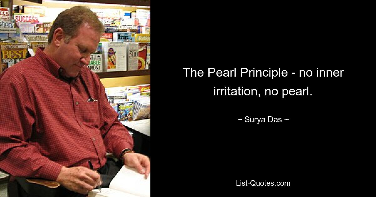 The Pearl Principle - no inner irritation, no pearl. — © Surya Das