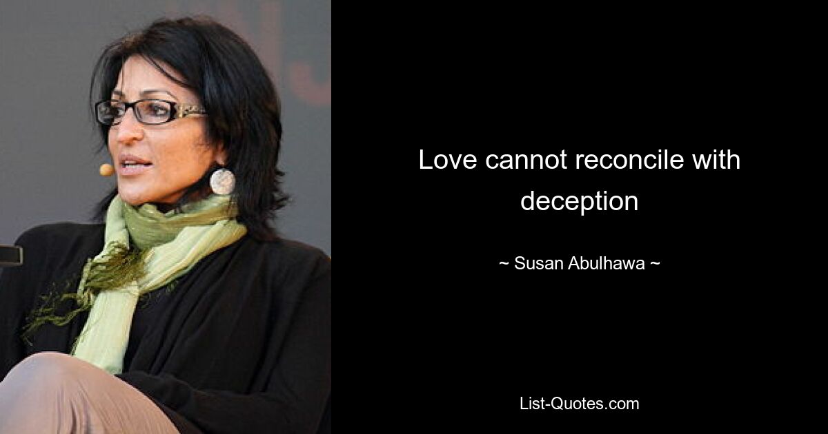 Love cannot reconcile with deception — © Susan Abulhawa