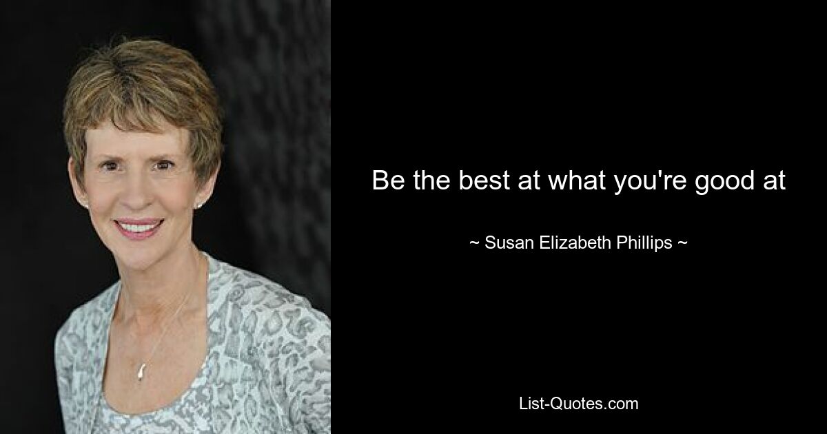 Be the best at what you're good at — © Susan Elizabeth Phillips