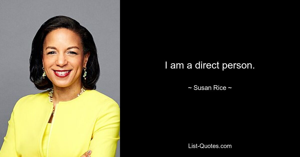 I am a direct person. — © Susan Rice