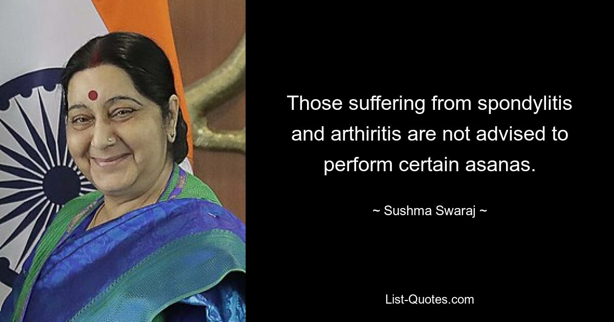 Those suffering from spondylitis and arthiritis are not advised to perform certain asanas. — © Sushma Swaraj