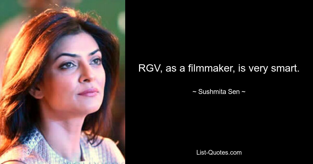 RGV, as a filmmaker, is very smart. — © Sushmita Sen