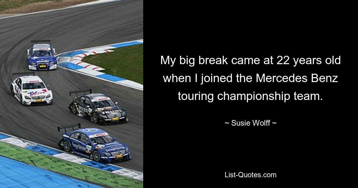 My big break came at 22 years old when I joined the Mercedes Benz touring championship team. — © Susie Wolff