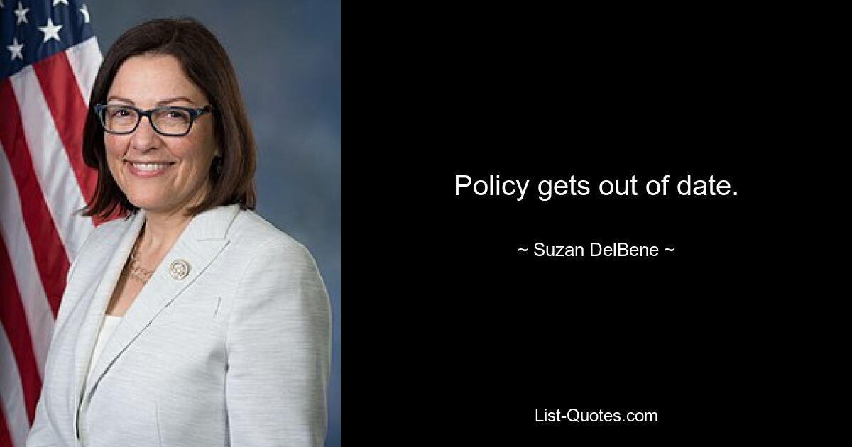 Policy gets out of date. — © Suzan DelBene