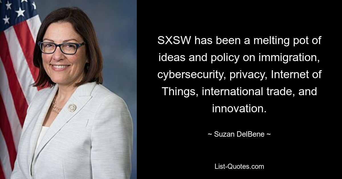 SXSW has been a melting pot of ideas and policy on immigration, cybersecurity, privacy, Internet of Things, international trade, and innovation. — © Suzan DelBene