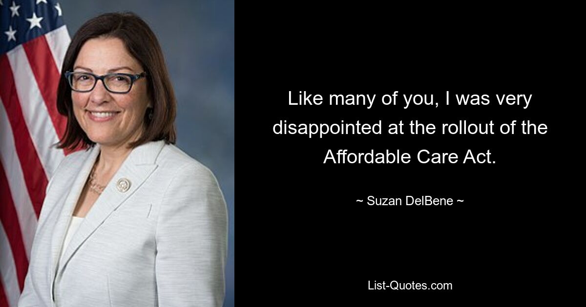 Like many of you, I was very disappointed at the rollout of the Affordable Care Act. — © Suzan DelBene