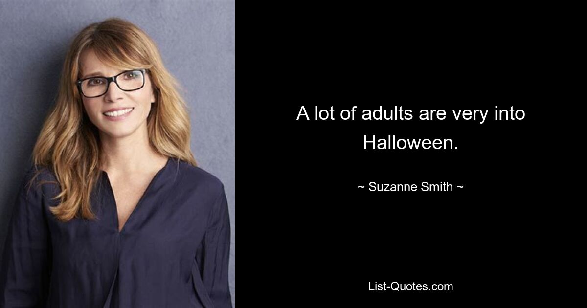 A lot of adults are very into Halloween. — © Suzanne Smith