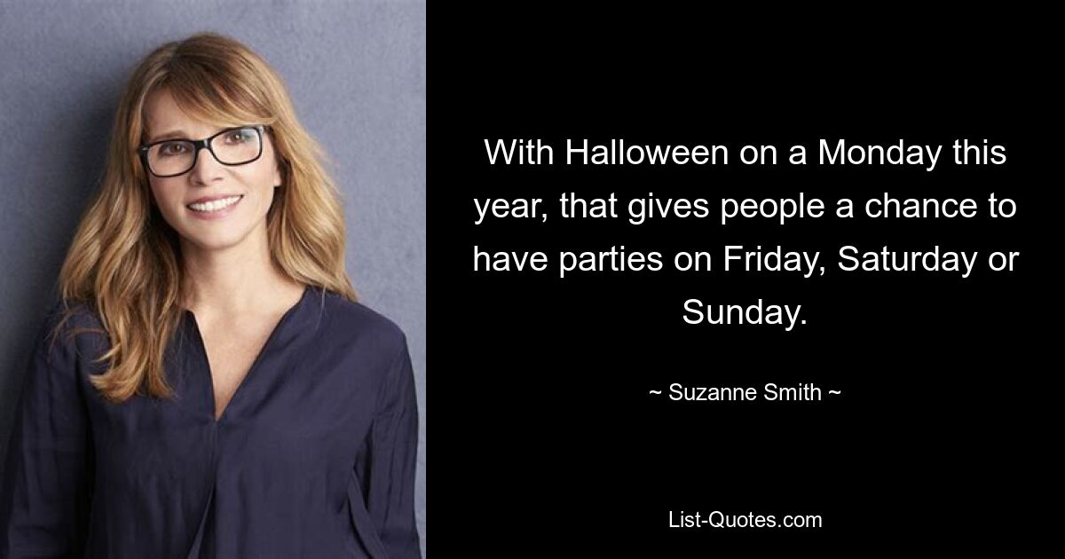 With Halloween on a Monday this year, that gives people a chance to have parties on Friday, Saturday or Sunday. — © Suzanne Smith