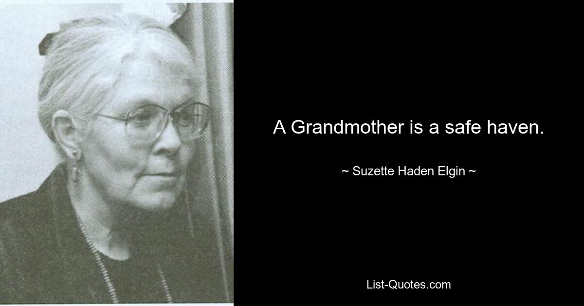 A Grandmother is a safe haven. — © Suzette Haden Elgin