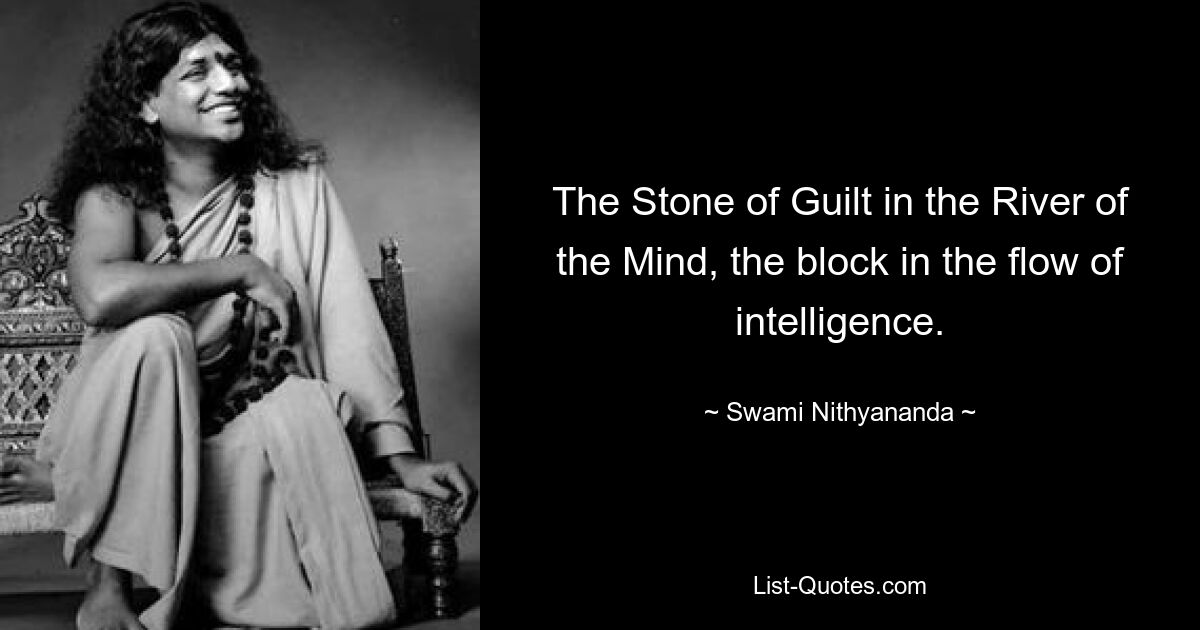 The Stone of Guilt in the River of the Mind, the block in the flow of intelligence. — © Swami Nithyananda