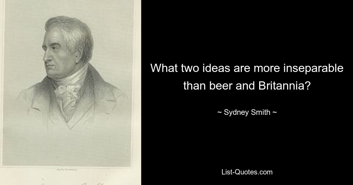 What two ideas are more inseparable than beer and Britannia? — © Sydney Smith