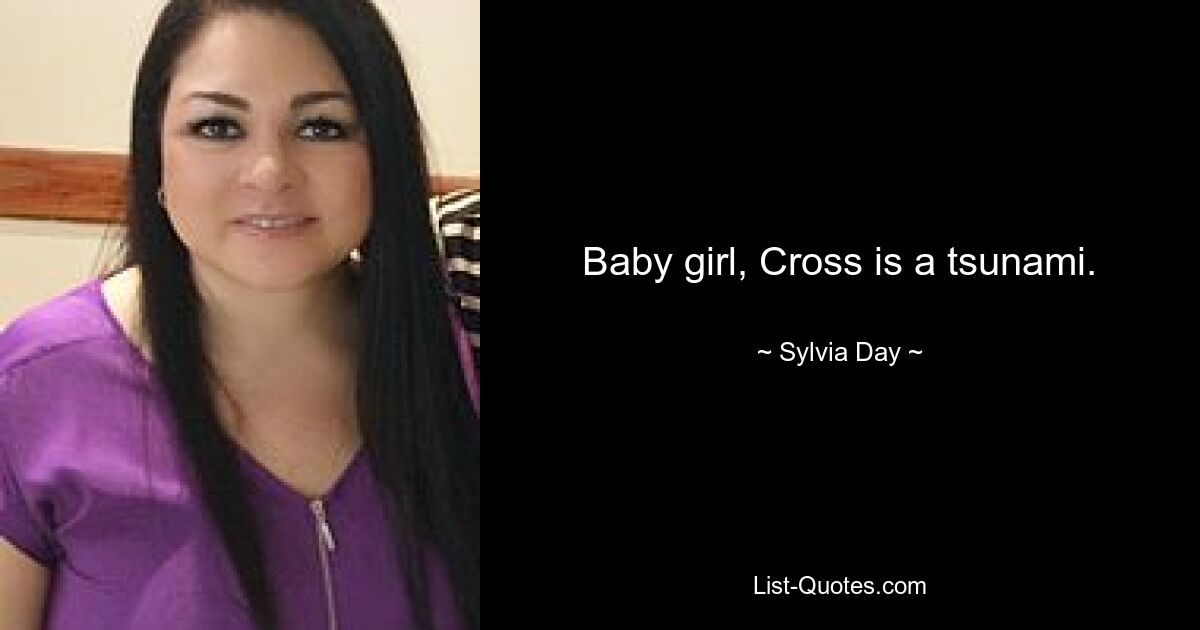 Baby girl, Cross is a tsunami. — © Sylvia Day