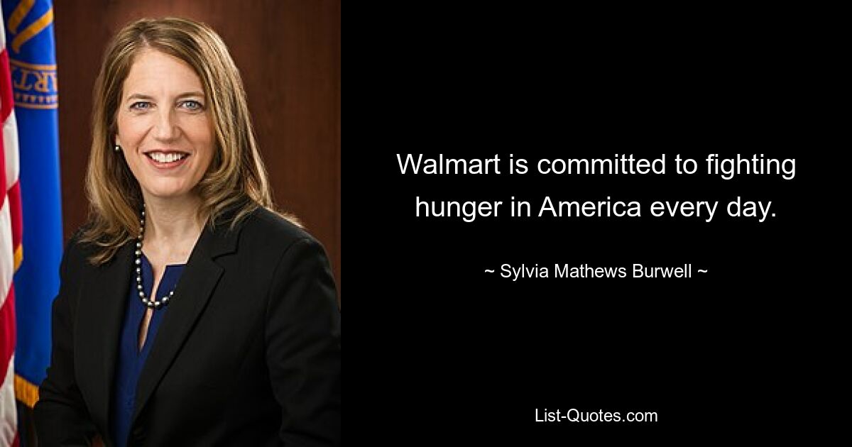 Walmart setzt sich jeden Tag für die Bekämpfung des Hungers in Amerika ein. — © Sylvia Mathews Burwell