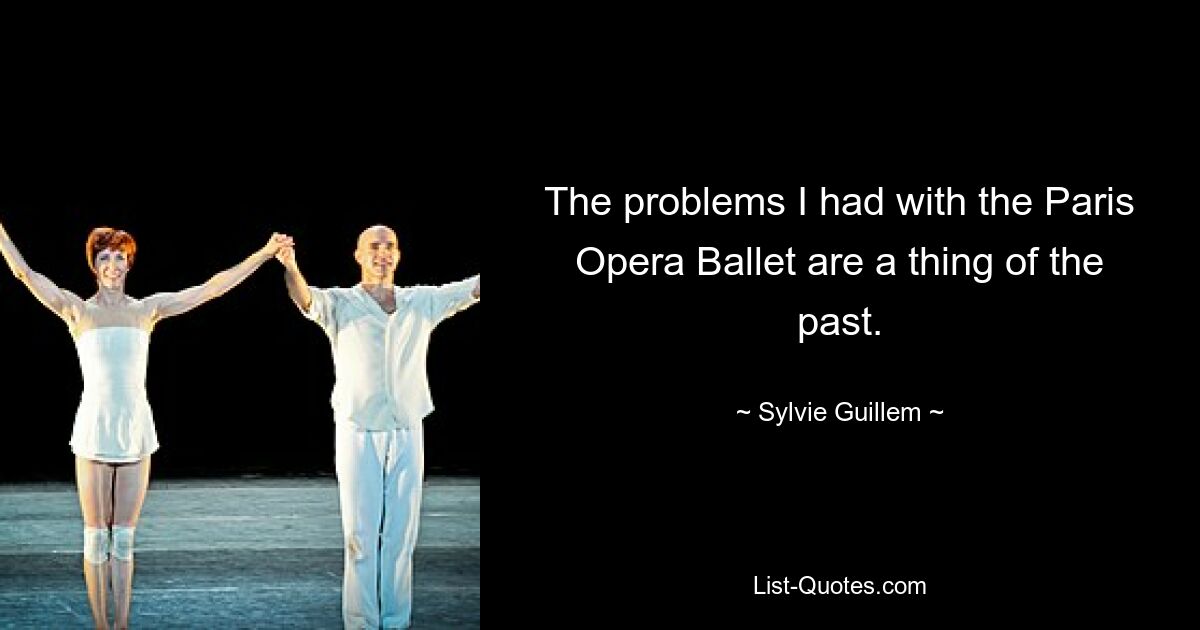 The problems I had with the Paris Opera Ballet are a thing of the past. — © Sylvie Guillem