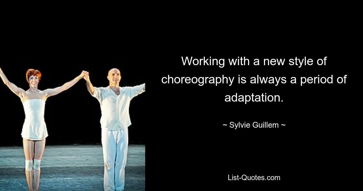 Working with a new style of choreography is always a period of adaptation. — © Sylvie Guillem