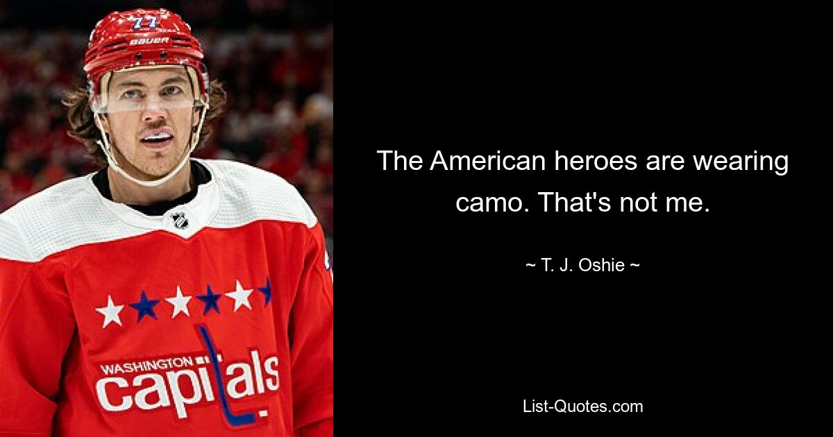 Die amerikanischen Helden tragen Tarnung. Das bin nicht ich. — © TJ Oshie