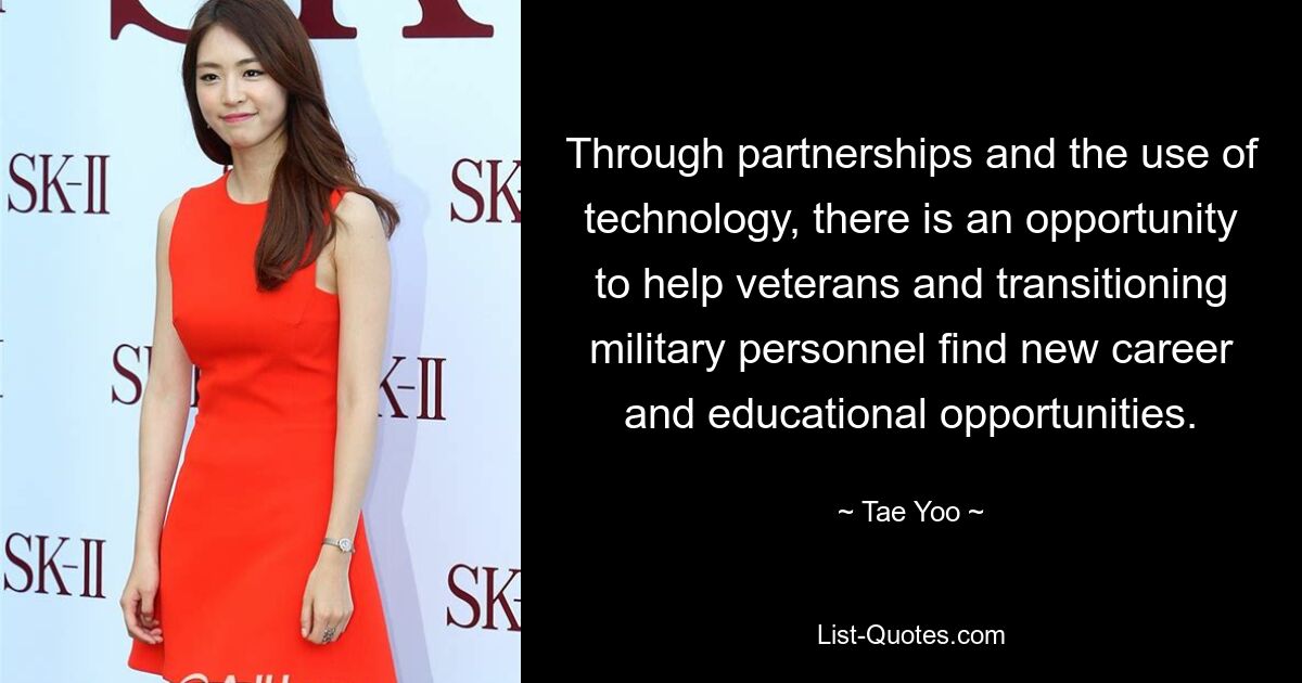 Through partnerships and the use of technology, there is an opportunity to help veterans and transitioning military personnel find new career and educational opportunities. — © Tae Yoo