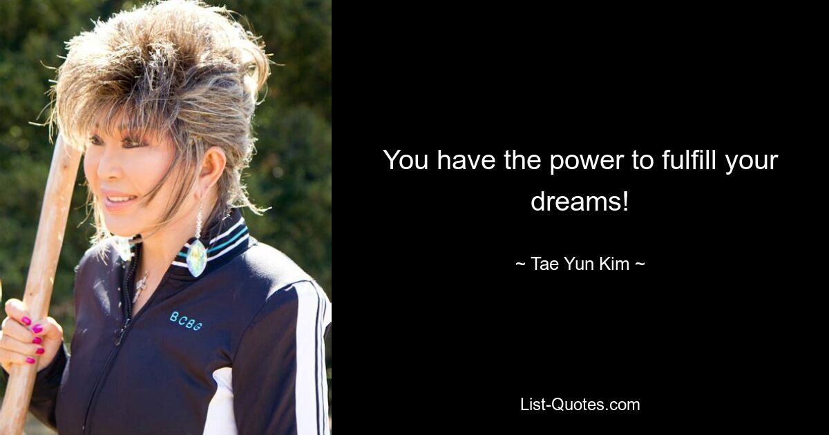 You have the power to fulfill your dreams! — © Tae Yun Kim