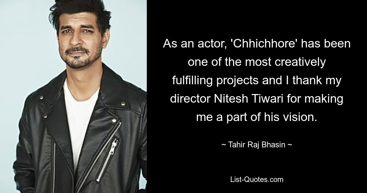 As an actor, 'Chhichhore' has been one of the most creatively fulfilling projects and I thank my director Nitesh Tiwari for making me a part of his vision. — © Tahir Raj Bhasin