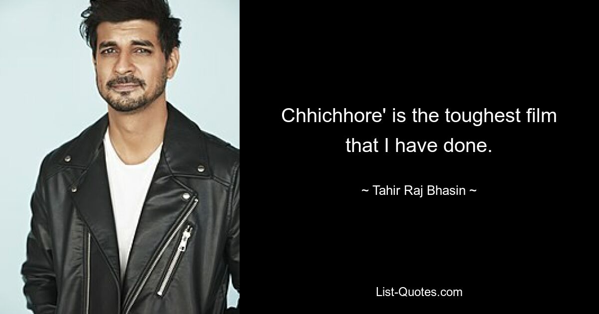 Chhichhore' is the toughest film that I have done. — © Tahir Raj Bhasin