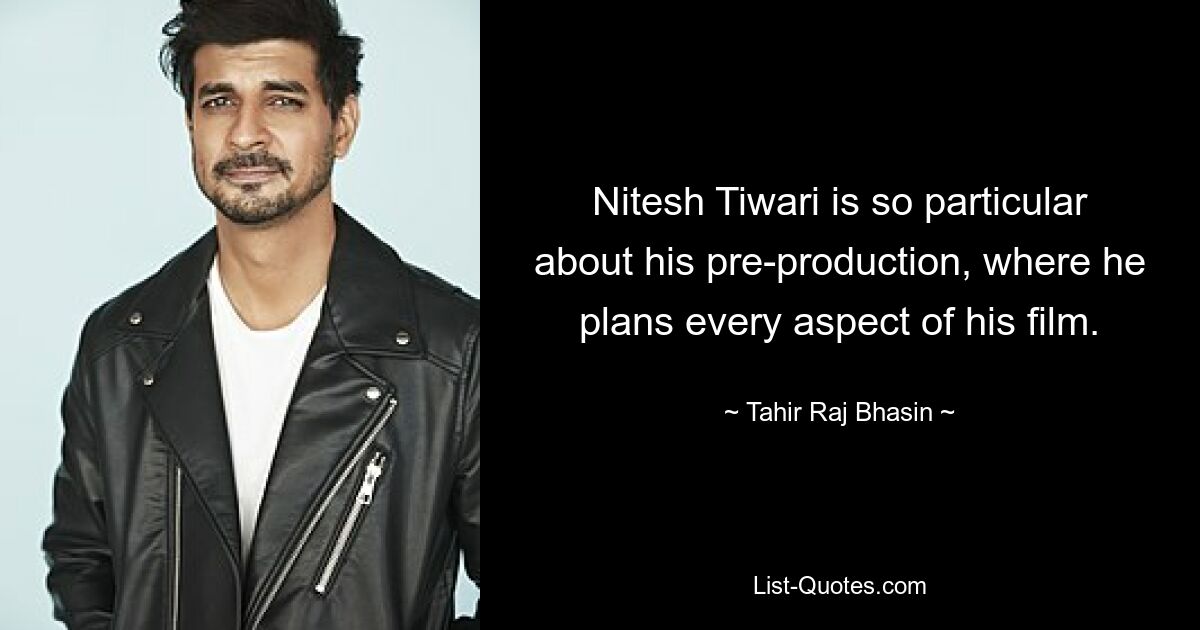 Nitesh Tiwari is so particular about his pre-production, where he plans every aspect of his film. — © Tahir Raj Bhasin