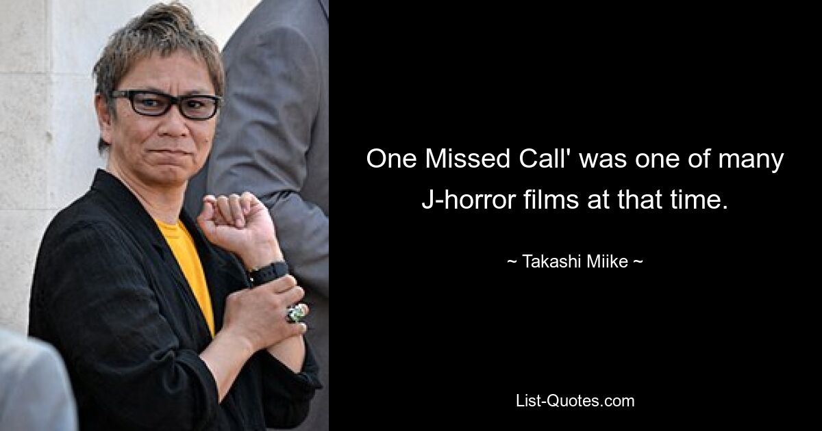 One Missed Call' was one of many J-horror films at that time. — © Takashi Miike