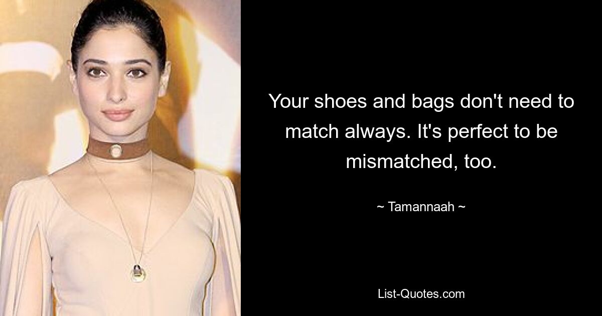 Your shoes and bags don't need to match always. It's perfect to be mismatched, too. — © Tamannaah