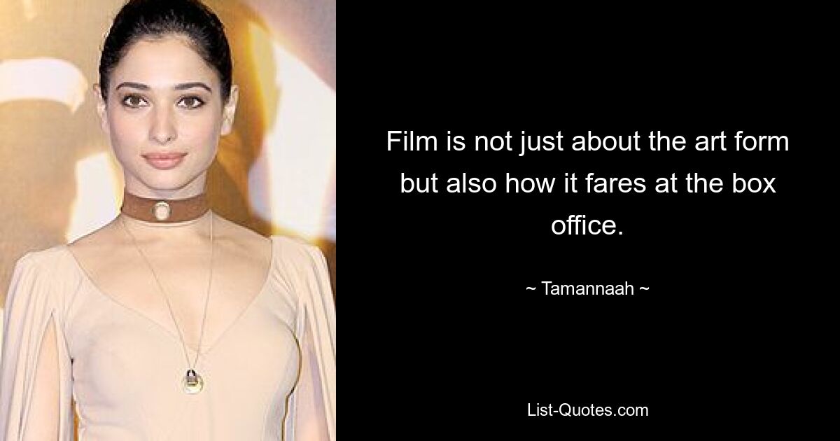 Film is not just about the art form but also how it fares at the box office. — © Tamannaah