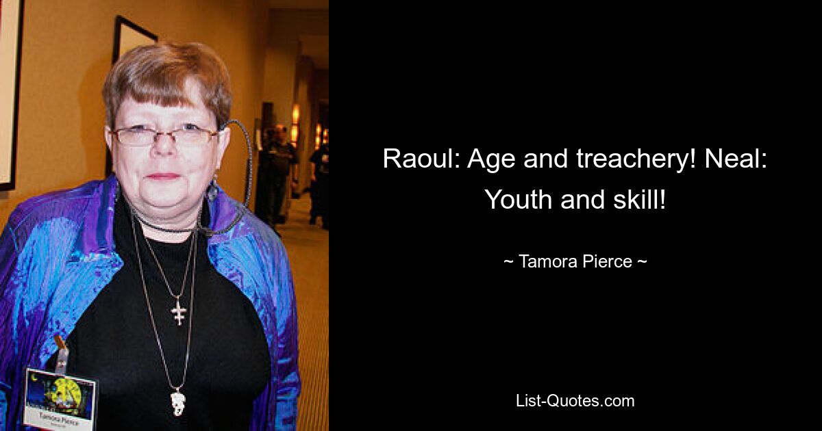 Raoul: Age and treachery! Neal: Youth and skill! — © Tamora Pierce