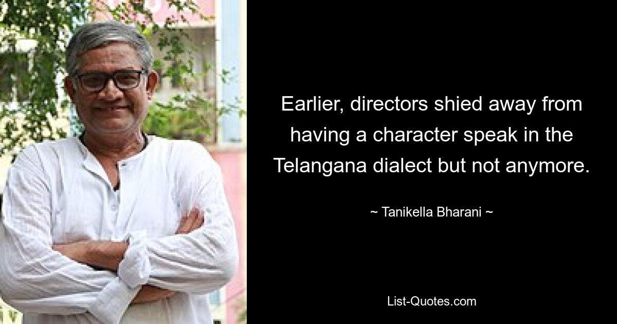 Earlier, directors shied away from having a character speak in the Telangana dialect but not anymore. — © Tanikella Bharani