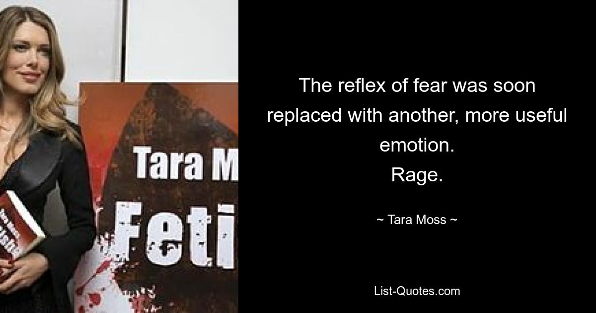 The reflex of fear was soon replaced with another, more useful emotion.
Rage. — © Tara Moss