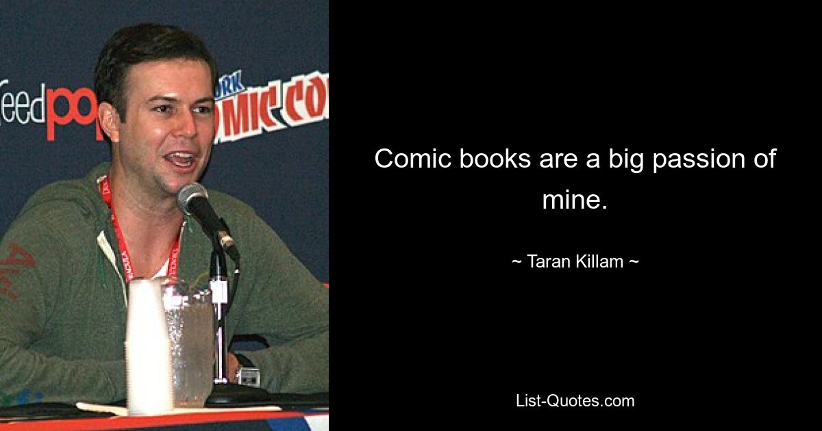 Comic books are a big passion of mine. — © Taran Killam