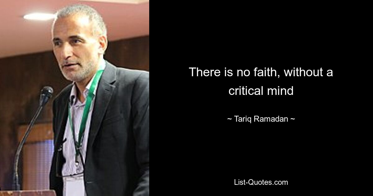 There is no faith, without a critical mind — © Tariq Ramadan