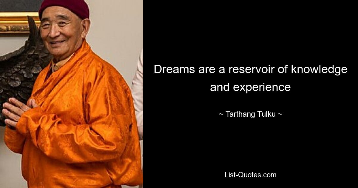 Dreams are a reservoir of knowledge and experience — © Tarthang Tulku