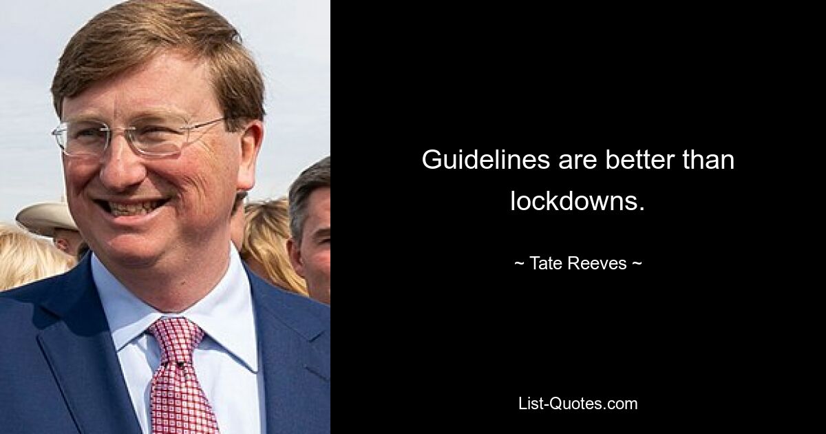 Guidelines are better than lockdowns. — © Tate Reeves