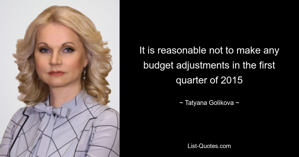 It is reasonable not to make any budget adjustments in the first quarter of 2015 — © Tatyana Golikova