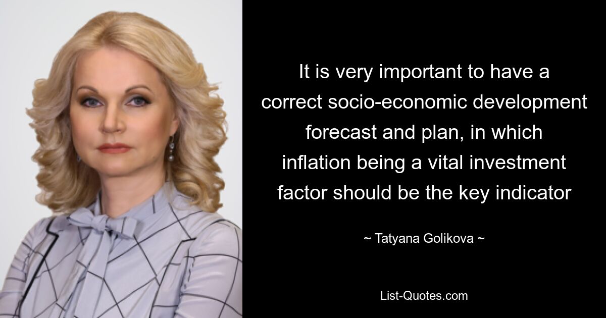 It is very important to have a correct socio-economic development forecast and plan, in which inflation being a vital investment factor should be the key indicator — © Tatyana Golikova