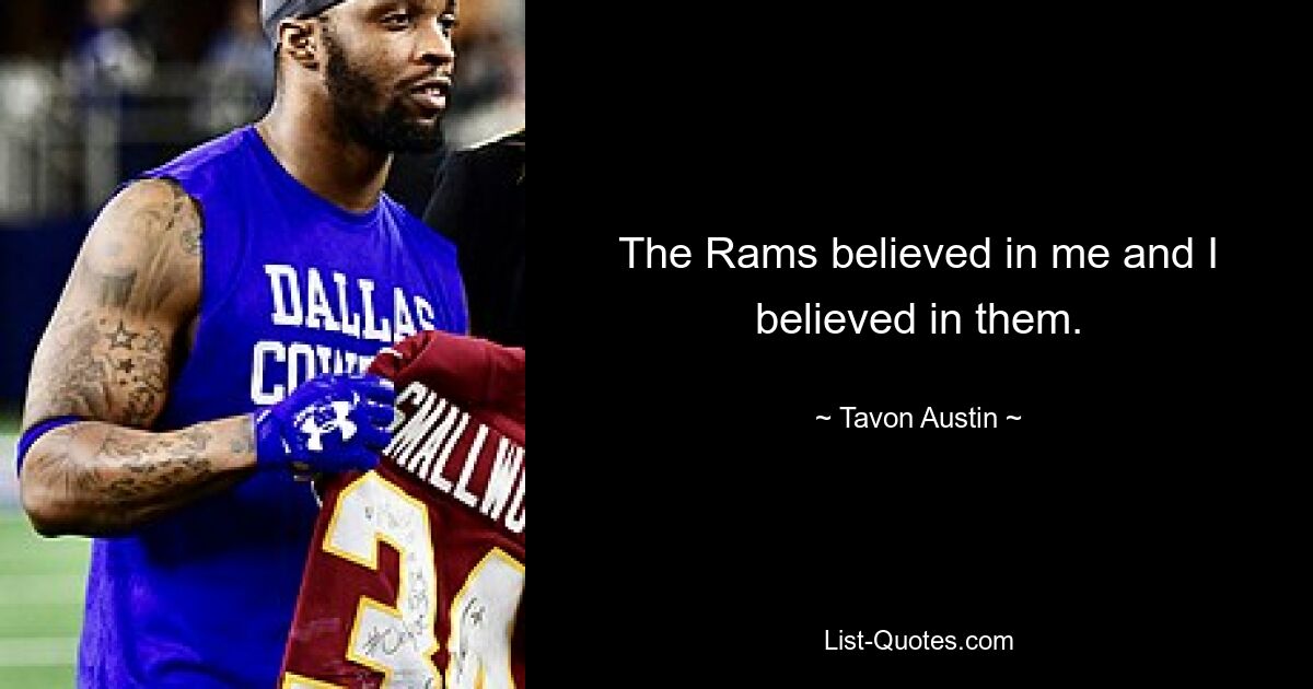 The Rams believed in me and I believed in them. — © Tavon Austin