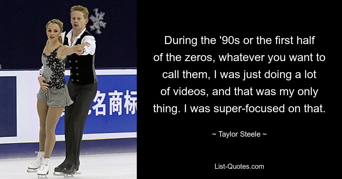 During the '90s or the first half of the zeros, whatever you want to call them, I was just doing a lot of videos, and that was my only thing. I was super-focused on that. — © Taylor Steele