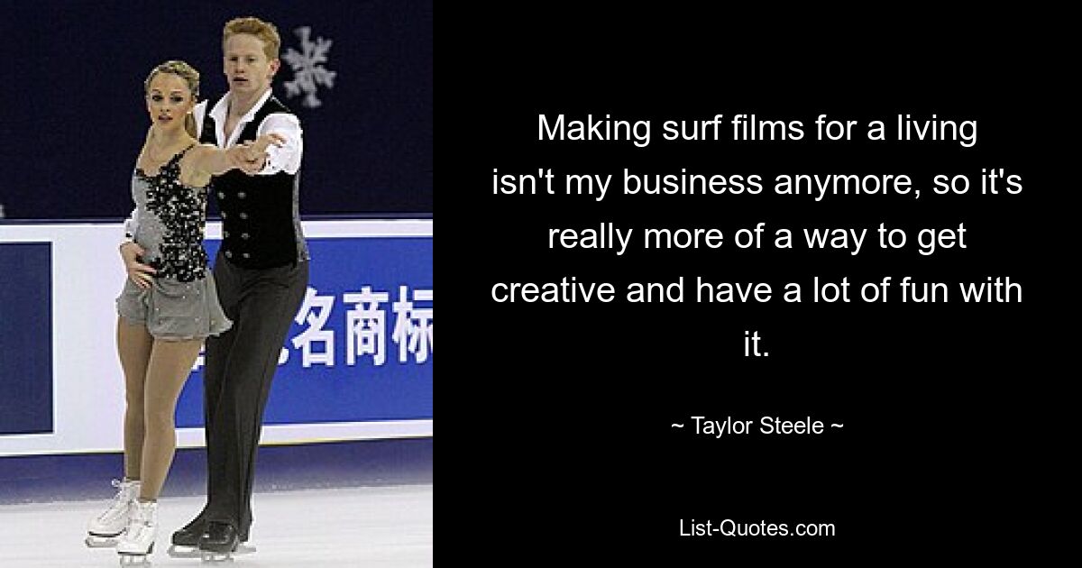 Making surf films for a living isn't my business anymore, so it's really more of a way to get creative and have a lot of fun with it. — © Taylor Steele