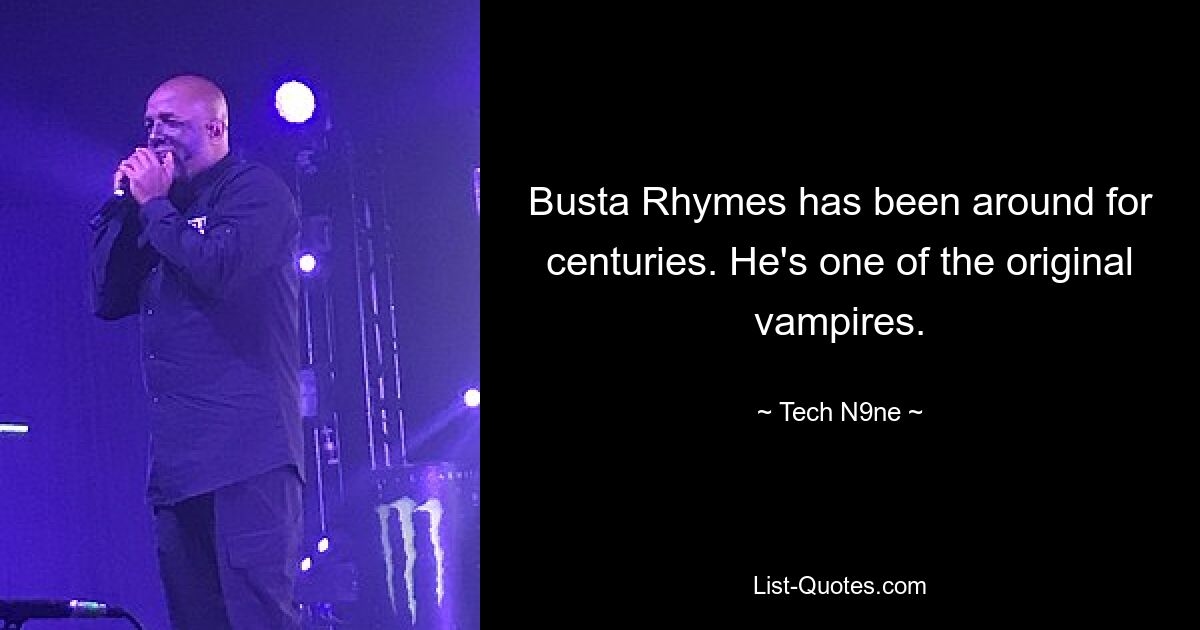 Busta Rhymes существует уже много веков. Он один из первых вампиров. — © Технология N9ne 