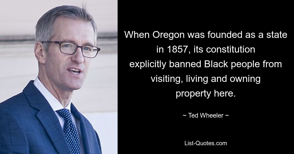 When Oregon was founded as a state in 1857, its constitution explicitly banned Black people from visiting, living and owning property here. — © Ted Wheeler