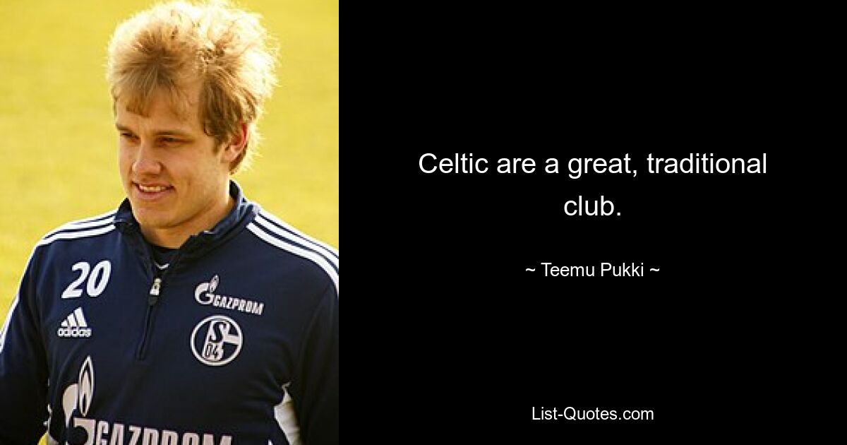 Celtic are a great, traditional club. — © Teemu Pukki