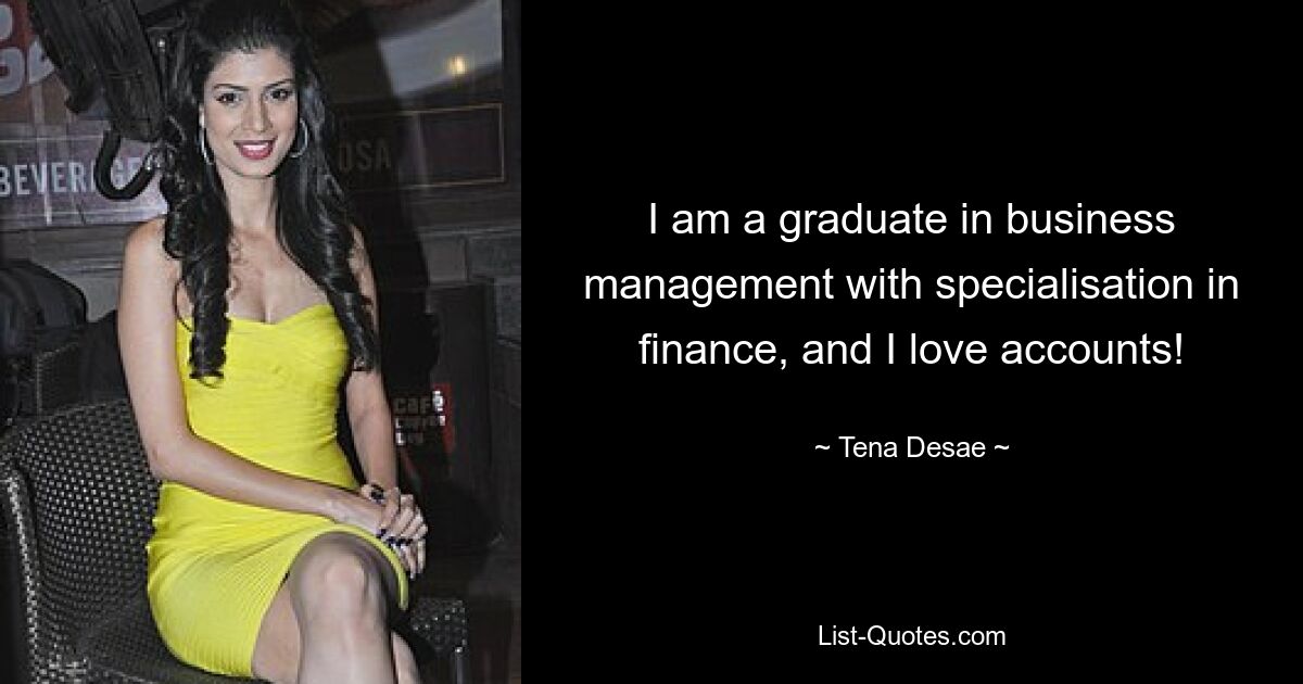 I am a graduate in business management with specialisation in finance, and I love accounts! — © Tena Desae