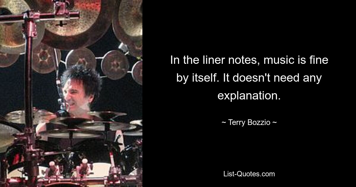 In the liner notes, music is fine by itself. It doesn't need any explanation. — © Terry Bozzio